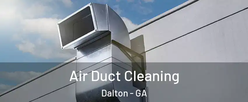  Air Duct Cleaning Dalton - GA