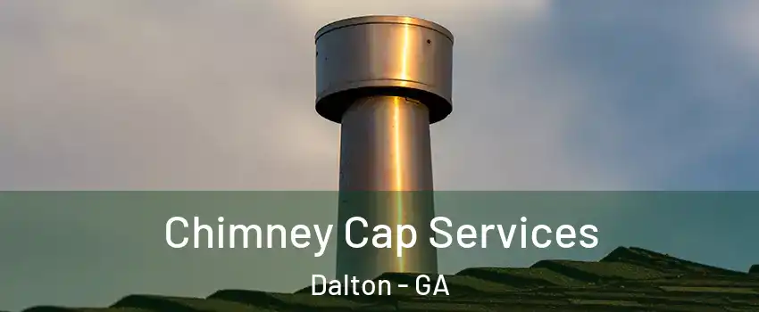  Chimney Cap Services Dalton - GA