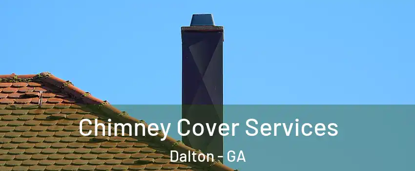  Chimney Cover Services Dalton - GA