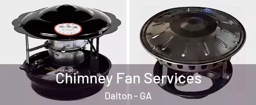  Chimney Fan Services Dalton - GA