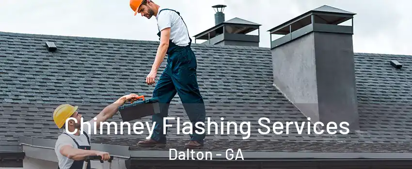 Chimney Flashing Services Dalton - GA