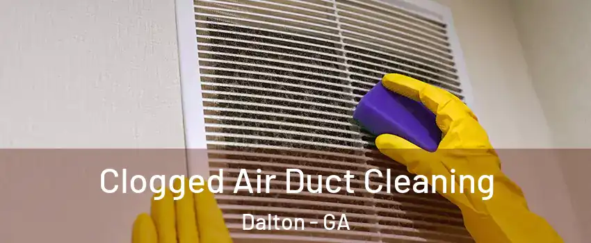  Clogged Air Duct Cleaning Dalton - GA