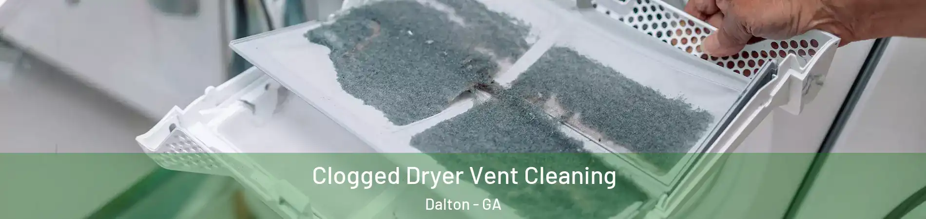  Clogged Dryer Vent Cleaning Dalton - GA
