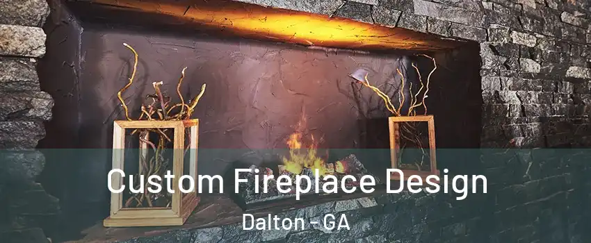  Custom Fireplace Design Dalton - GA