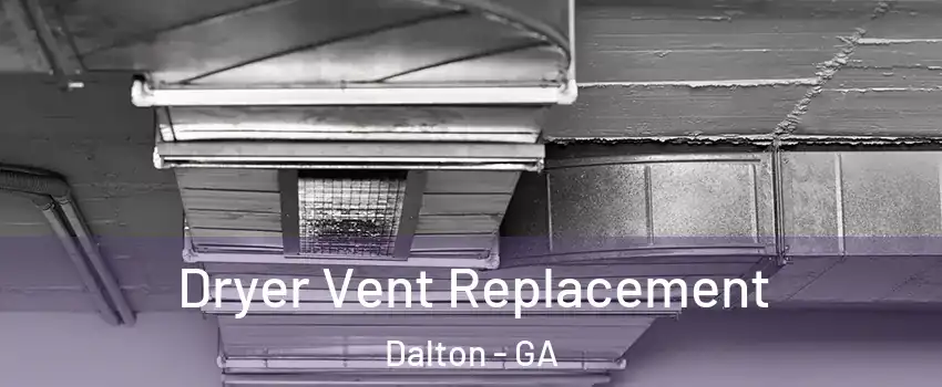  Dryer Vent Replacement Dalton - GA