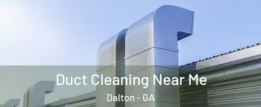  Duct Cleaning Near Me Dalton - GA