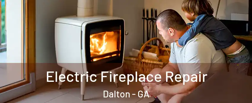  Electric Fireplace Repair Dalton - GA