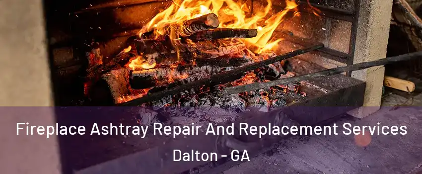 Fireplace Ashtray Repair And Replacement Services Dalton - GA