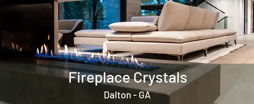  Fireplace Crystals Dalton - GA