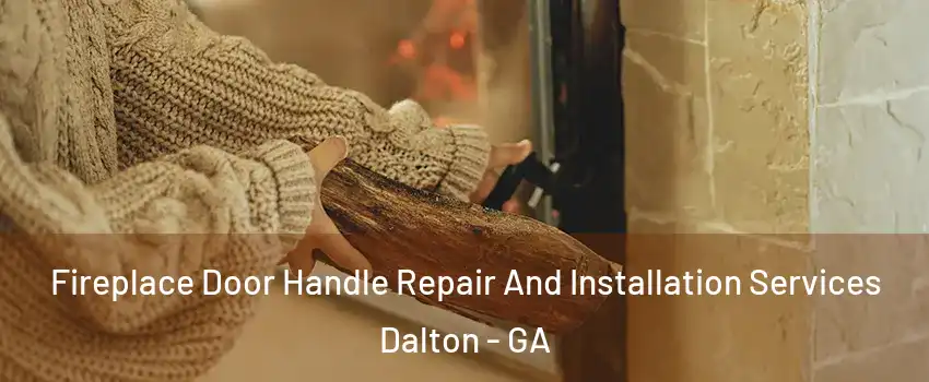  Fireplace Door Handle Repair And Installation Services Dalton - GA