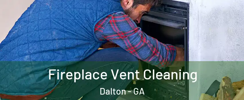  Fireplace Vent Cleaning Dalton - GA