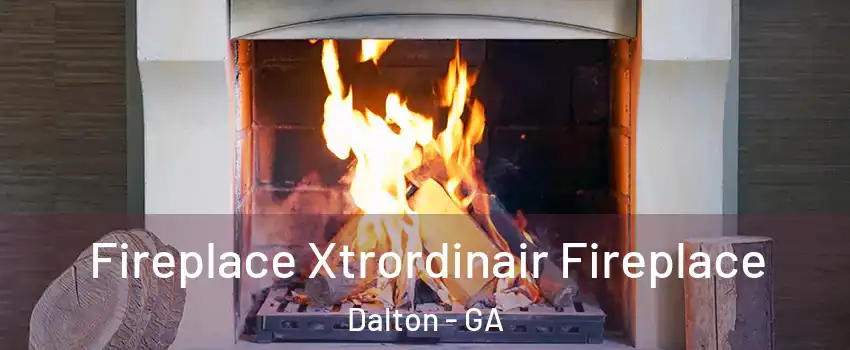  Fireplace Xtrordinair Fireplace Dalton - GA
