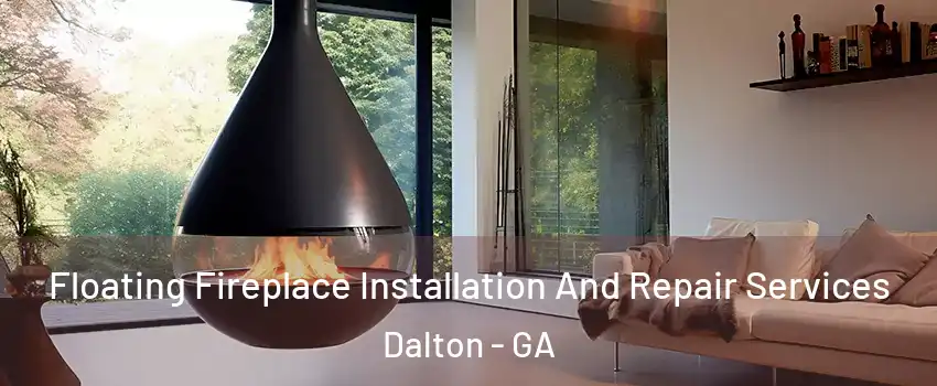  Floating Fireplace Installation And Repair Services Dalton - GA