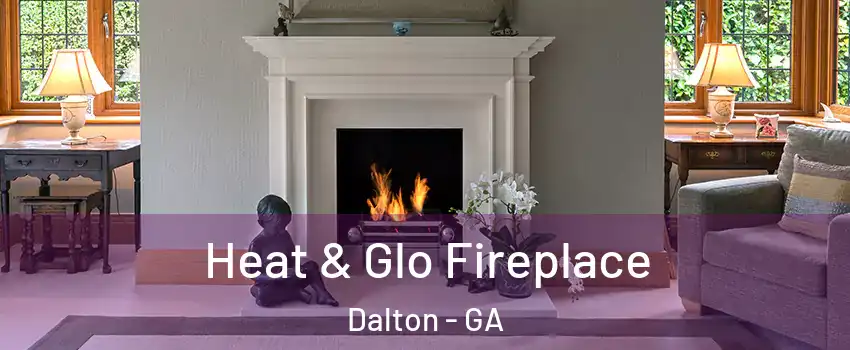  Heat & Glo Fireplace Dalton - GA