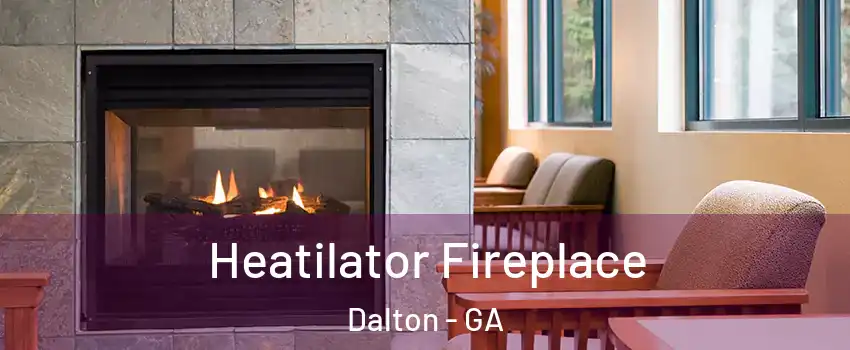  Heatilator Fireplace Dalton - GA