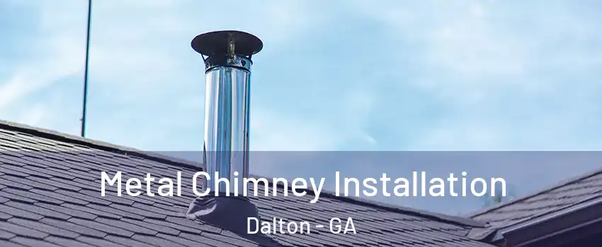  Metal Chimney Installation Dalton - GA