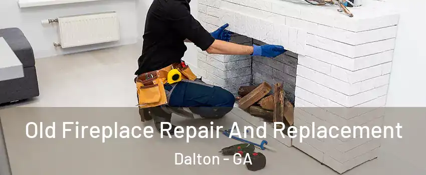  Old Fireplace Repair And Replacement Dalton - GA
