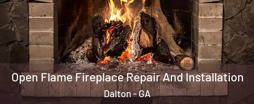  Open Flame Fireplace Repair And Installation Dalton - GA