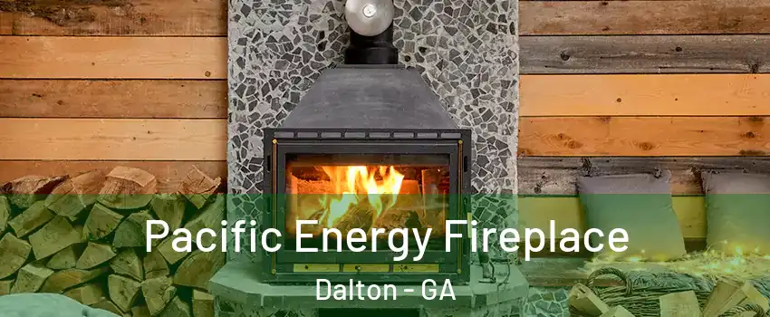  Pacific Energy Fireplace Dalton - GA