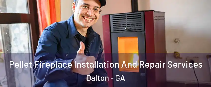  Pellet Fireplace Installation And Repair Services Dalton - GA