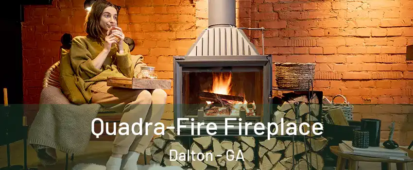  Quadra-Fire Fireplace Dalton - GA