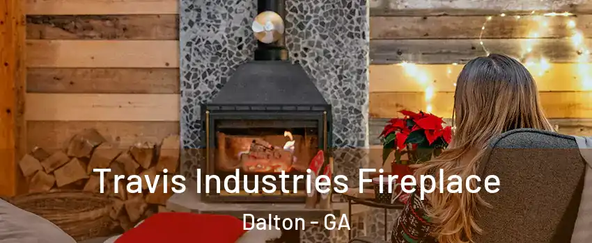 Travis Industries Fireplace Dalton - GA