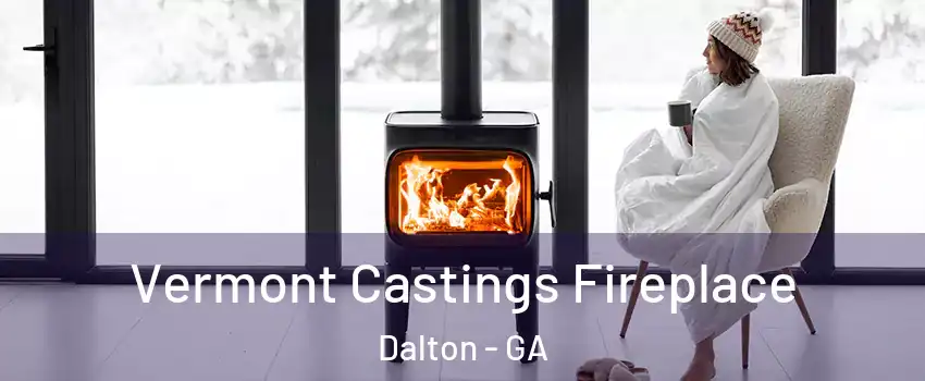  Vermont Castings Fireplace Dalton - GA