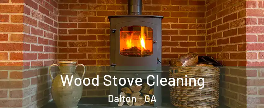  Wood Stove Cleaning Dalton - GA